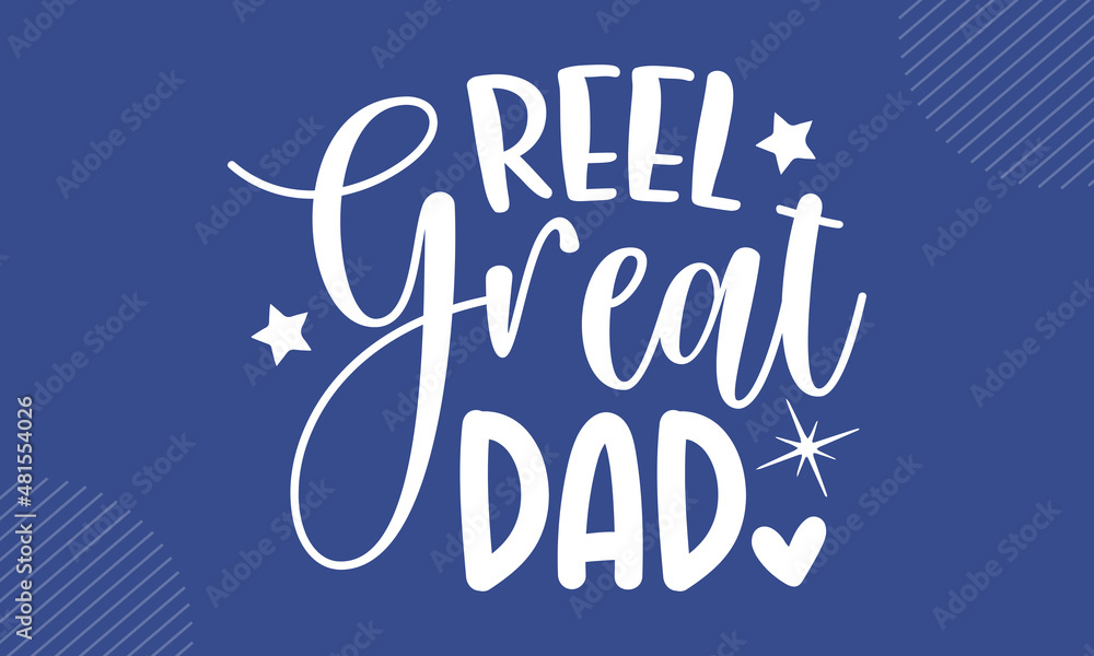 Reel great dad - Fathers Day t shirt design, Hand drawn lettering phrase, Calligraphy graphic design, SVG Files for Cutting Cricut and Silhouette