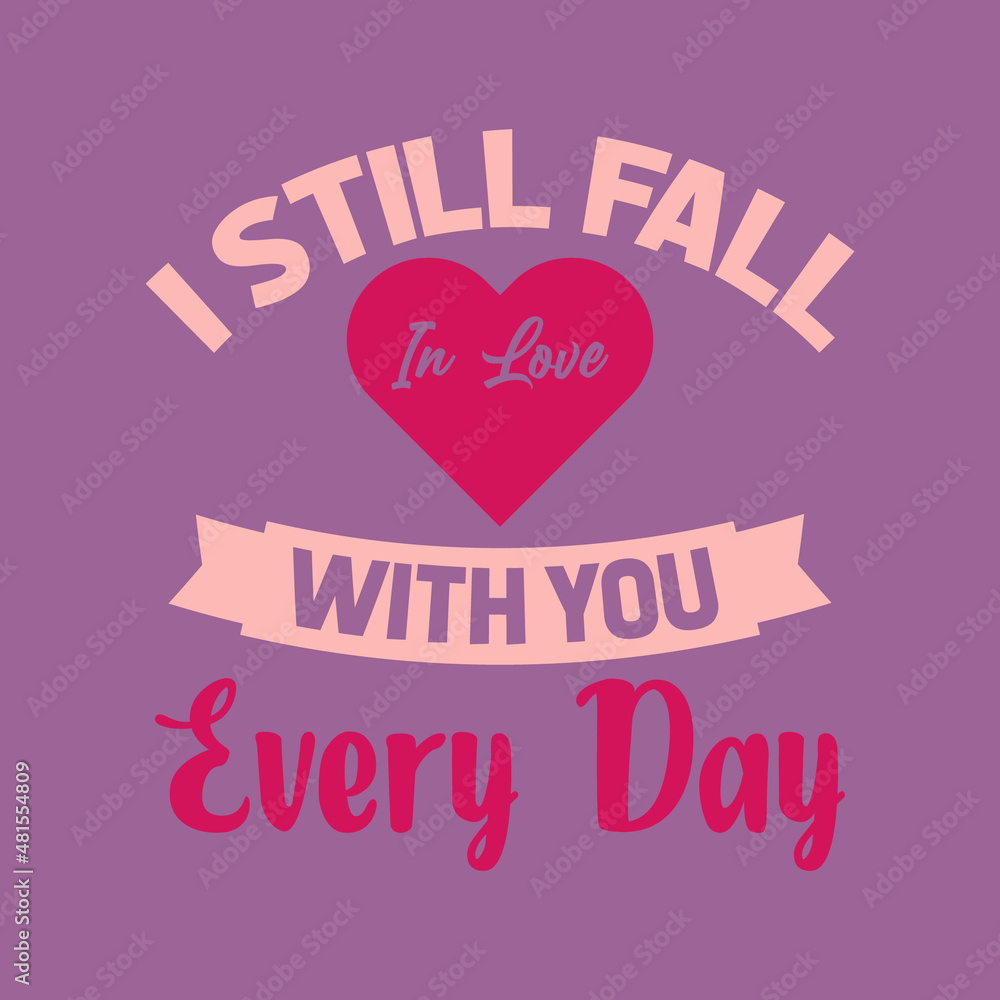 is till fall in love with you every day typography t-shirt design,typography,t-shirt design,happy valentine's day quote,
