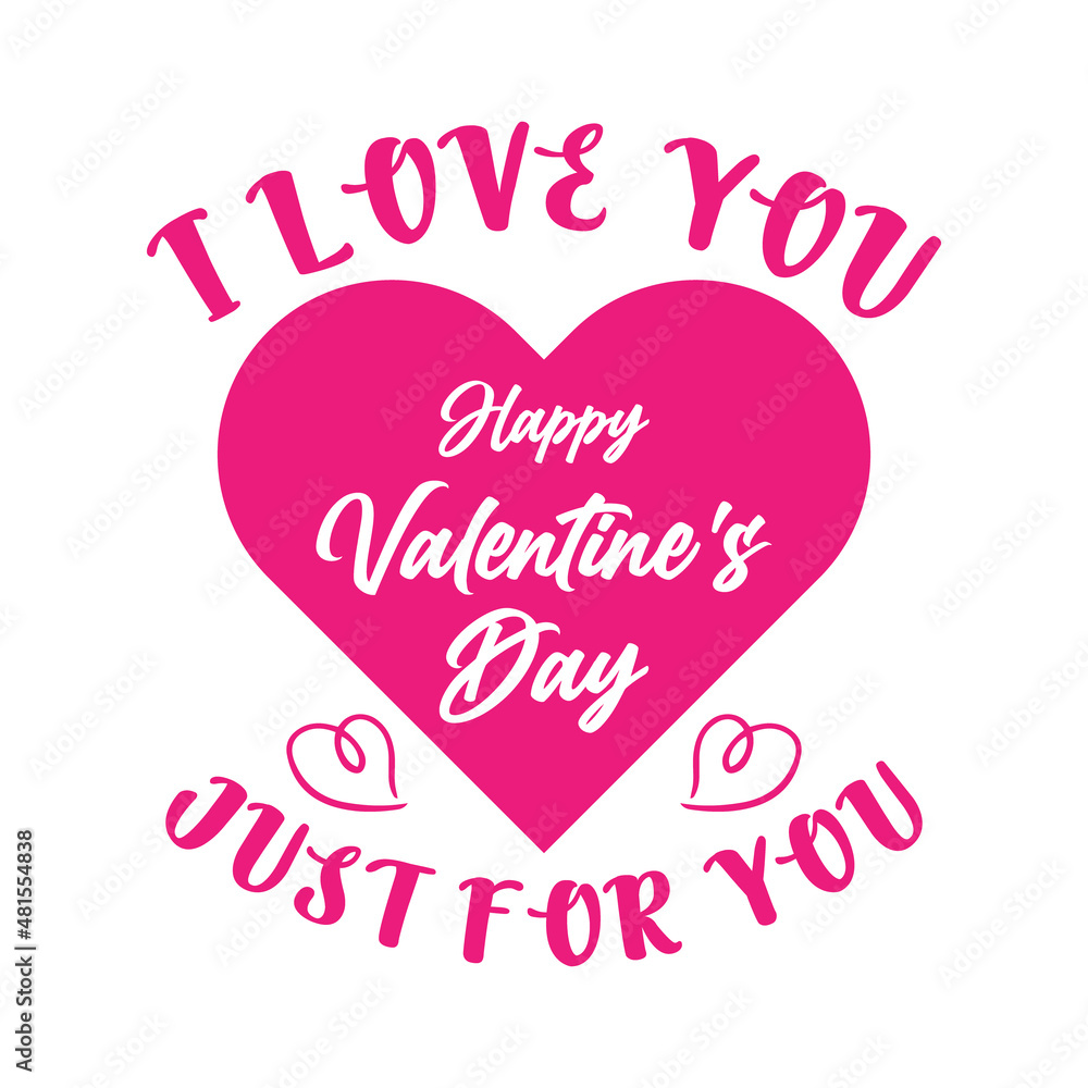 i love you happy valentine's day just for you lettering quote,typography t-shirt design,happy valentine's day quote,