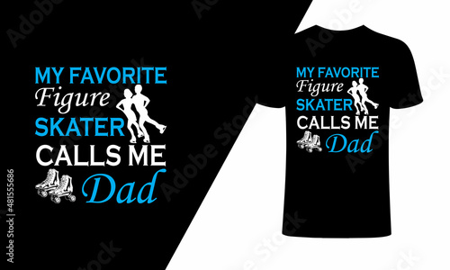 My favorite figure skater calls me dad, Figure skating, or ice skate lovers.