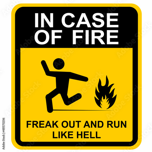 In Case Of Fire, freak out and run like hell