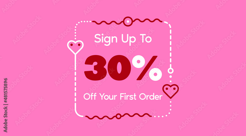 Sign up to 30% off your first order. Sale promotion poster vector illustration. Big sale and super sale coupon code percent discount gift voucher in pink color. Valentine's Day