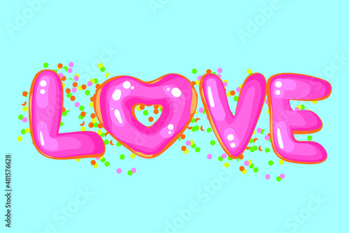 Vector Love illustration. Lettering print. Food,donut. Lettering.  Perfect for greetings, invitations, manufacture wrapping paper, textile and web design. Vector illustration.