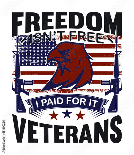 Freedom Isn’t Free I Paid For It Veterans T-shirt Design