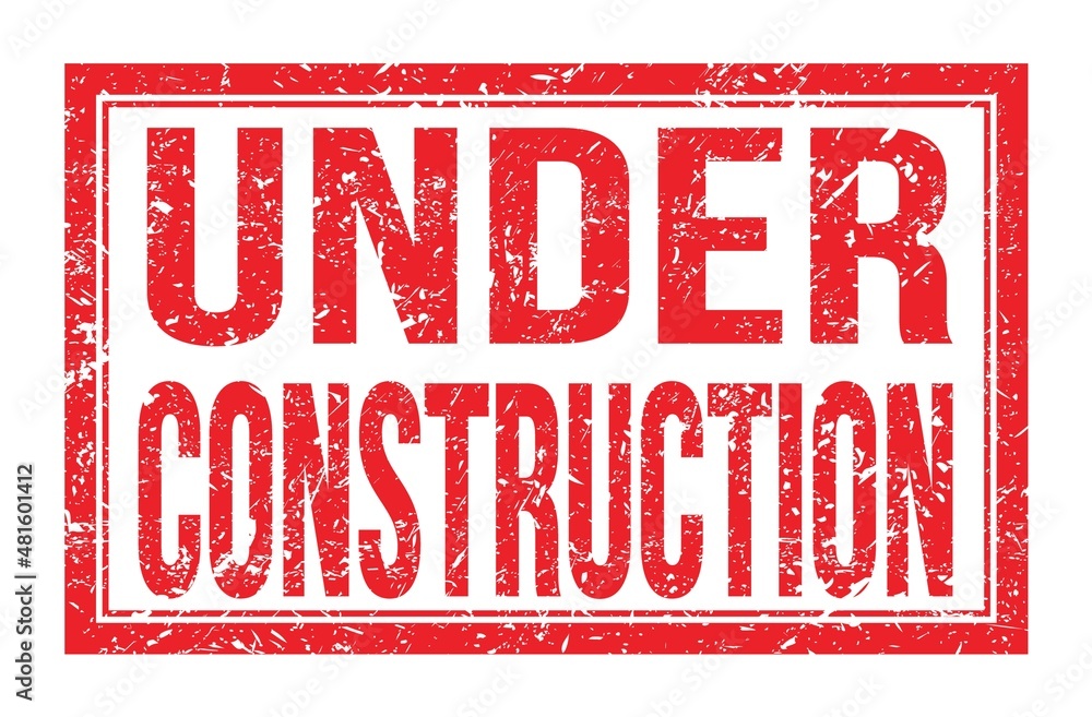 UNDER CONSTRUCTION, words on red rectangle stamp sign UNDER CONSTRUCTION, words on red rectangle stamp sign