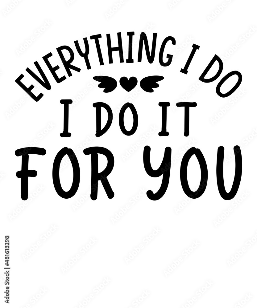 Everything I do, I do it for you svg design Everything I do, I do it for you svg design