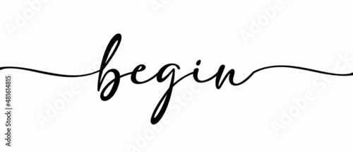 BEGIN - Continuous one line calligraphy with Single word quotes. Minimalistic handwriting with white background.