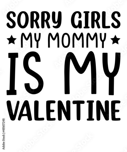 Sorry girls my mommy is my valentine svg design