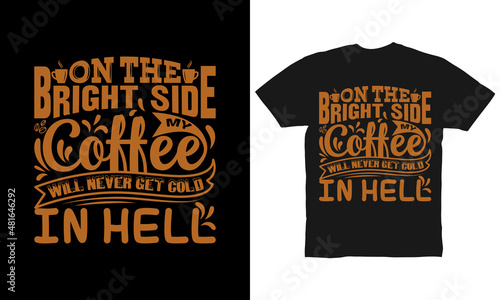 on the bright side my coffee will never get cold in hell t-shirt design