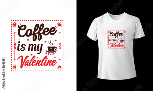 Coffee is my Valentine T-Shirt Design