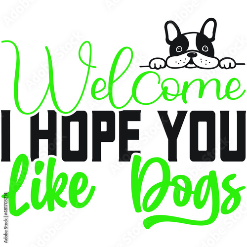 Welcome i hope you like dogs