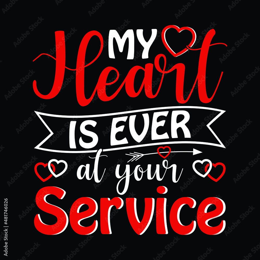 My heart is ever at your service, valentine typography with Heart. Good for t shirt print, mug, and gift design. My heart is ever at your service, valentine typography with Heart. Good for t shirt print, mug, and gift design.