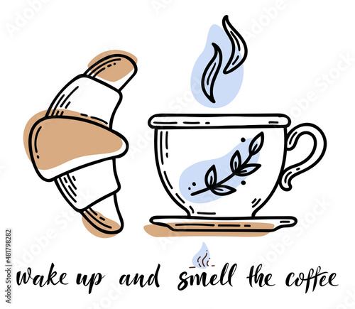 Sketch hand drawn image of cup with coffee and croissant. Wake up and smell the coffee lettering message. Lifestyle motivation morning concept