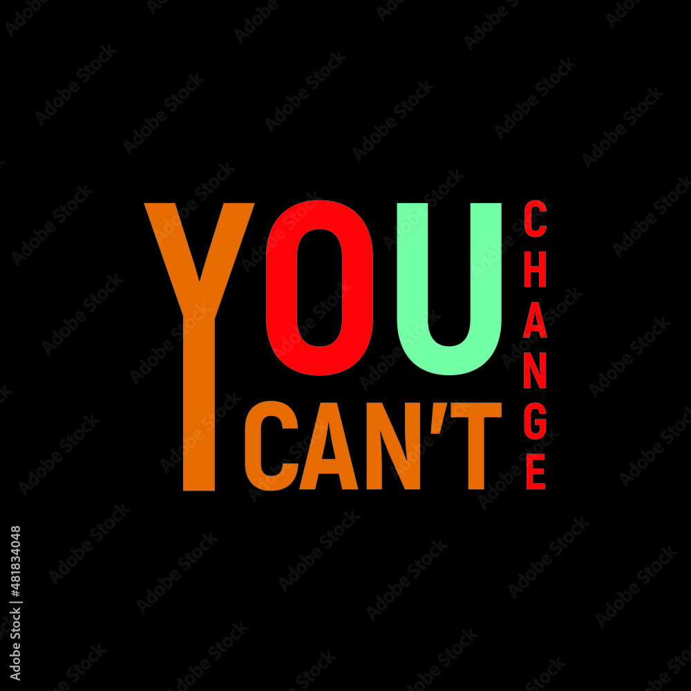 You Can't Change t-shirt typography design vector