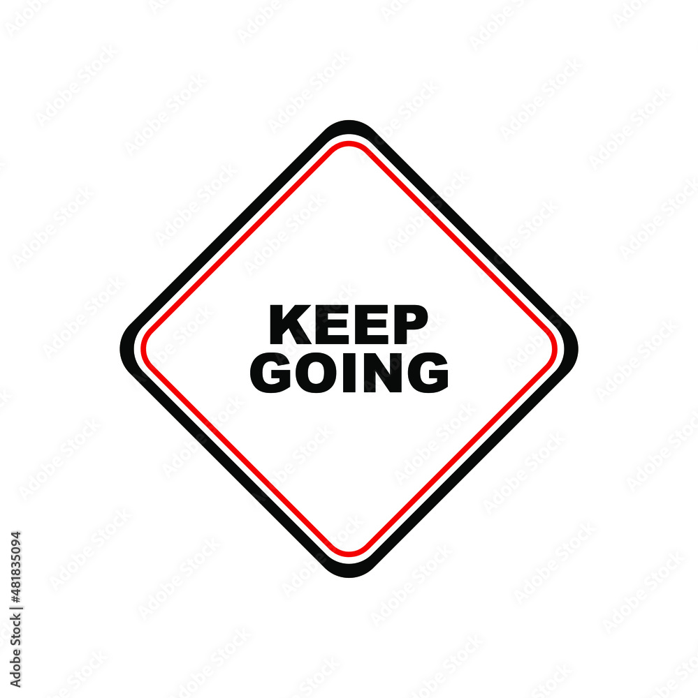 keep going sign on white background keep going sign on white background