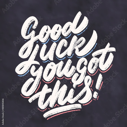 Good luck, you got this. Vector chalkboard lettering handwritten sign.