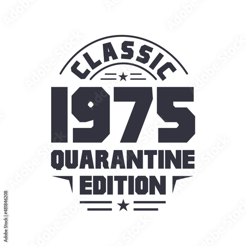 Born in 1975 Vintage Retro Birthday  Classic 1975 Quarantine Edition