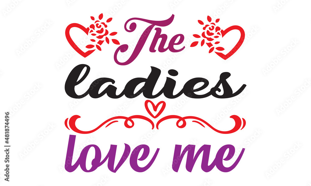 The ladies love me Concept Typography on white background, Typography Text Art Valentine Days, Typography Text With Red Heart, Typography romantic vector illustration