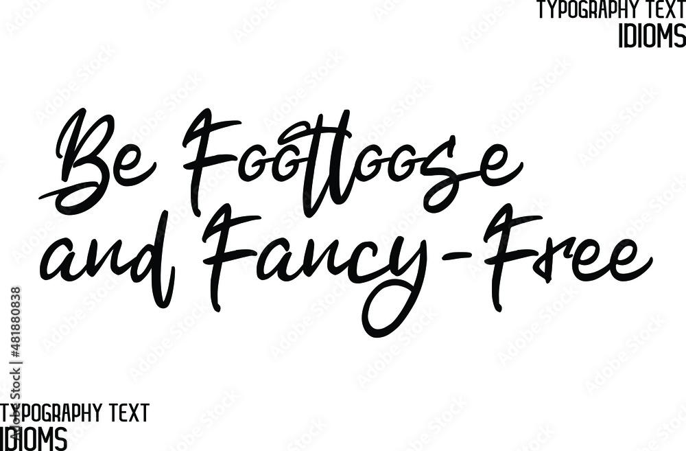 Be Footloose and Fancy Free Black Color Cursive Calligraphy Text idiom