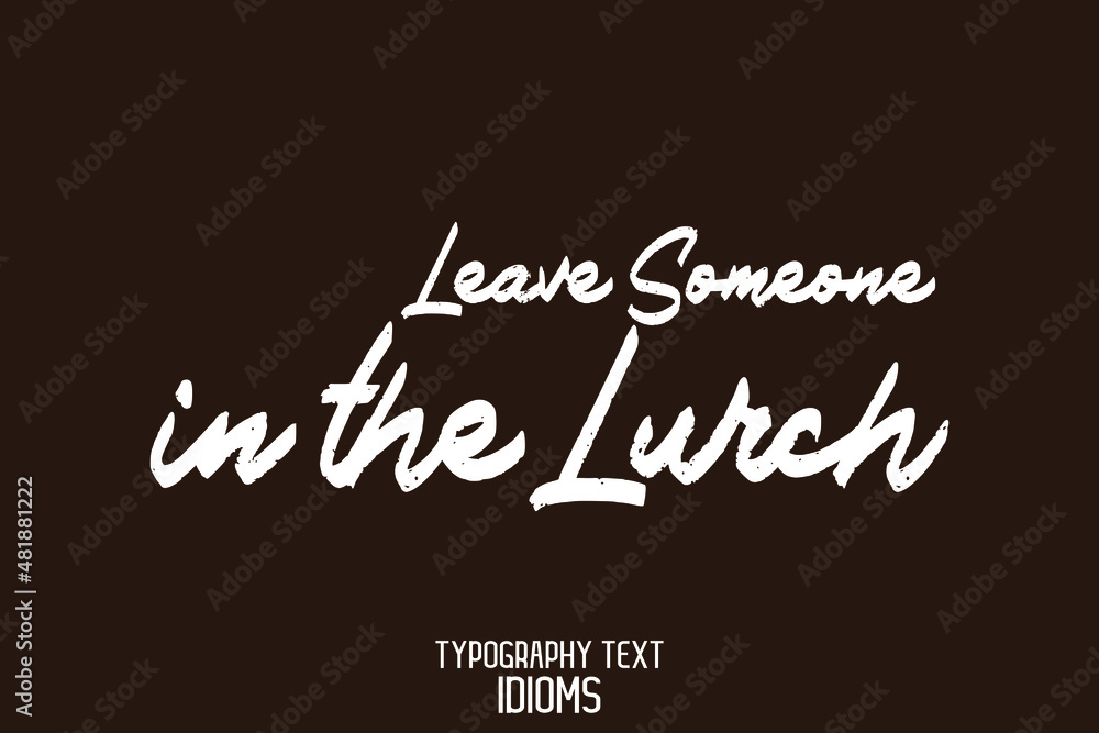 Leave Someone in the Lurch Typography idiom Motivational Quotes on Brown Background Leave Someone in the Lurch Typography idiom Motivational Quotes on Brown Background