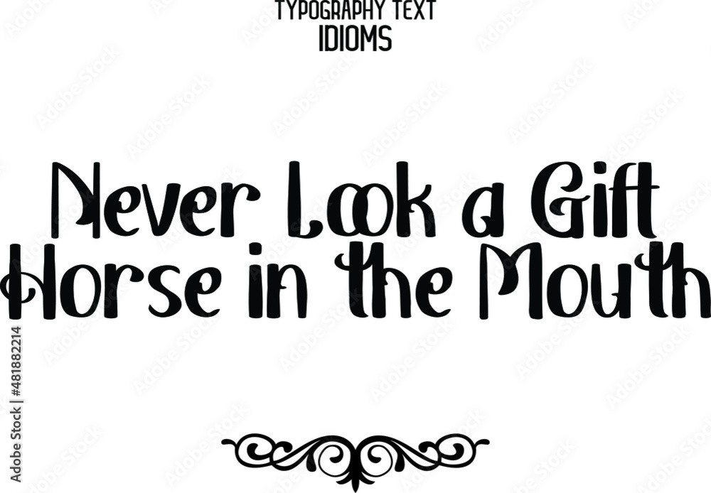 Obraz premium Never Look a Gift Horse in the Mouth Alphabetical Text idiom