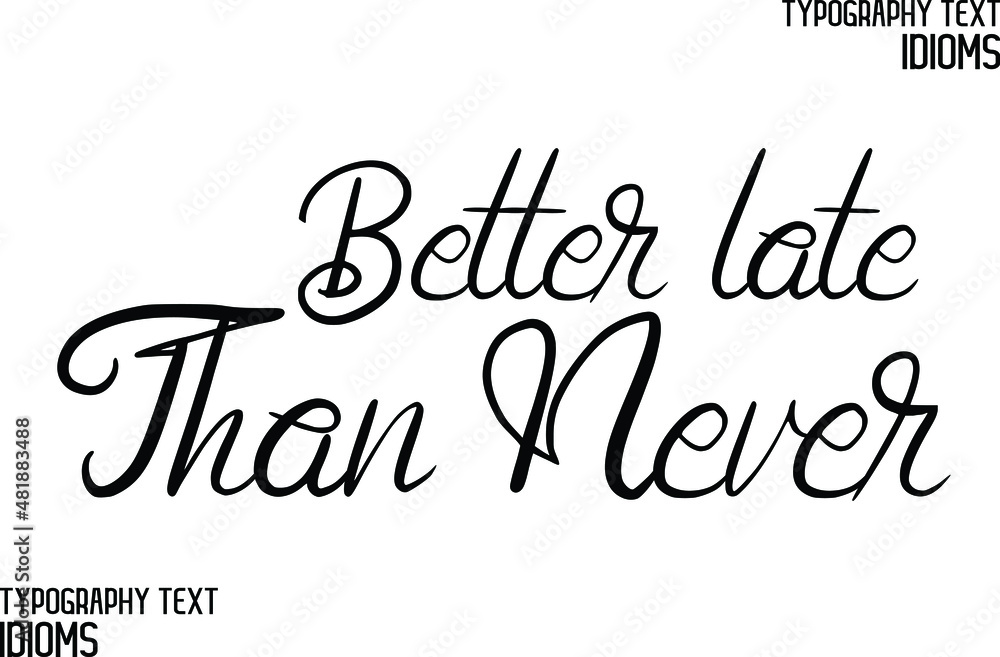 Better late Than Never Typography Text idiom 