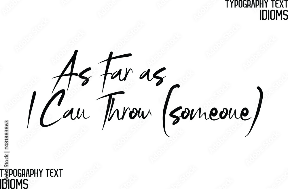 As Far as I Can Throw (someone) Beautiful Cursive Hand Written Alphabetical Text idiom As Far as I Can Throw (someone) Beautiful Cursive Hand Written Alphabetical Text idiom