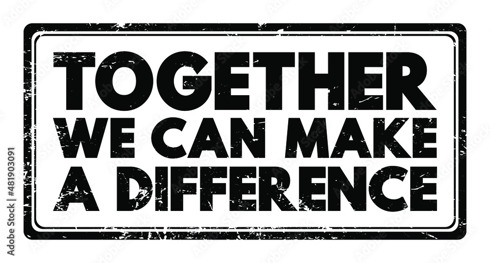 Together We Can Make A Difference text stamp, concept background