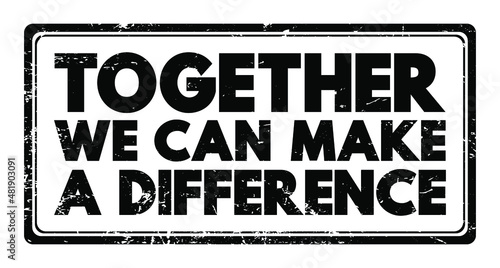 Together We Can Make A Difference text stamp, concept background