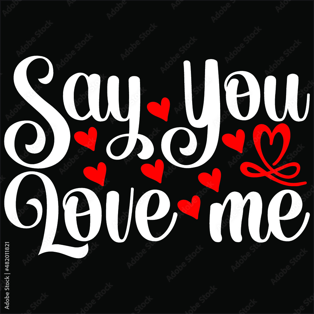 SAY YOU LOVE ME SVG 