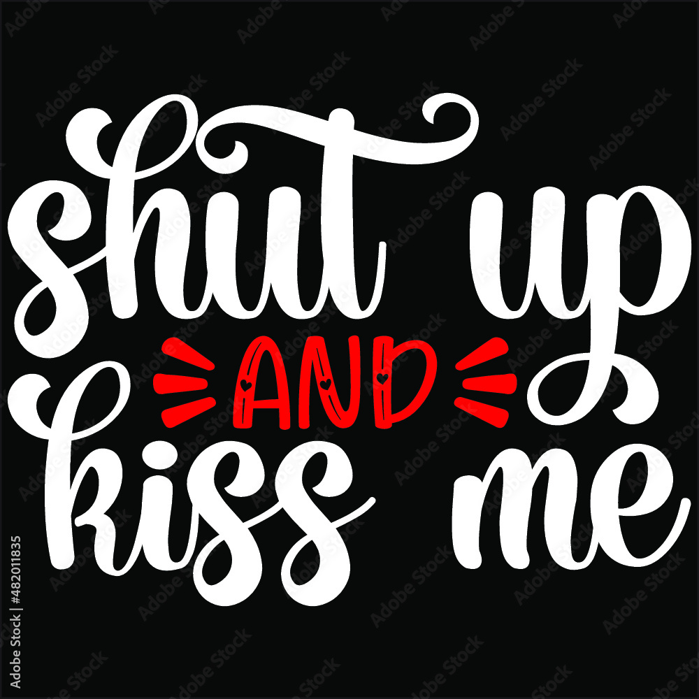 SHUT UP AND KISS ME SVG