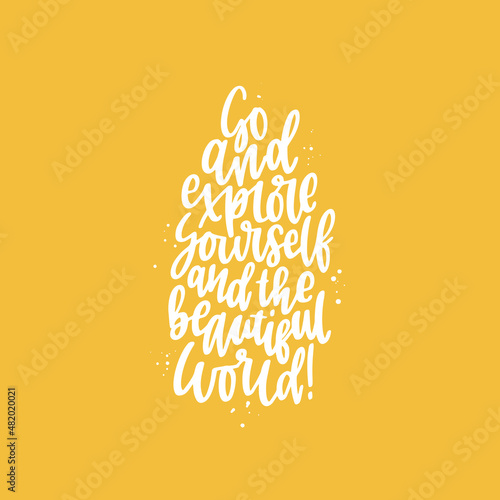 Positive inspirational quote hand drawn color vector lettering Go and explore yourself and the beautiful world. Abstract drawing with text isolated on yellow background.