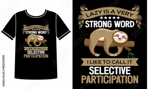 lazy is a very strong word t-shirt design concept