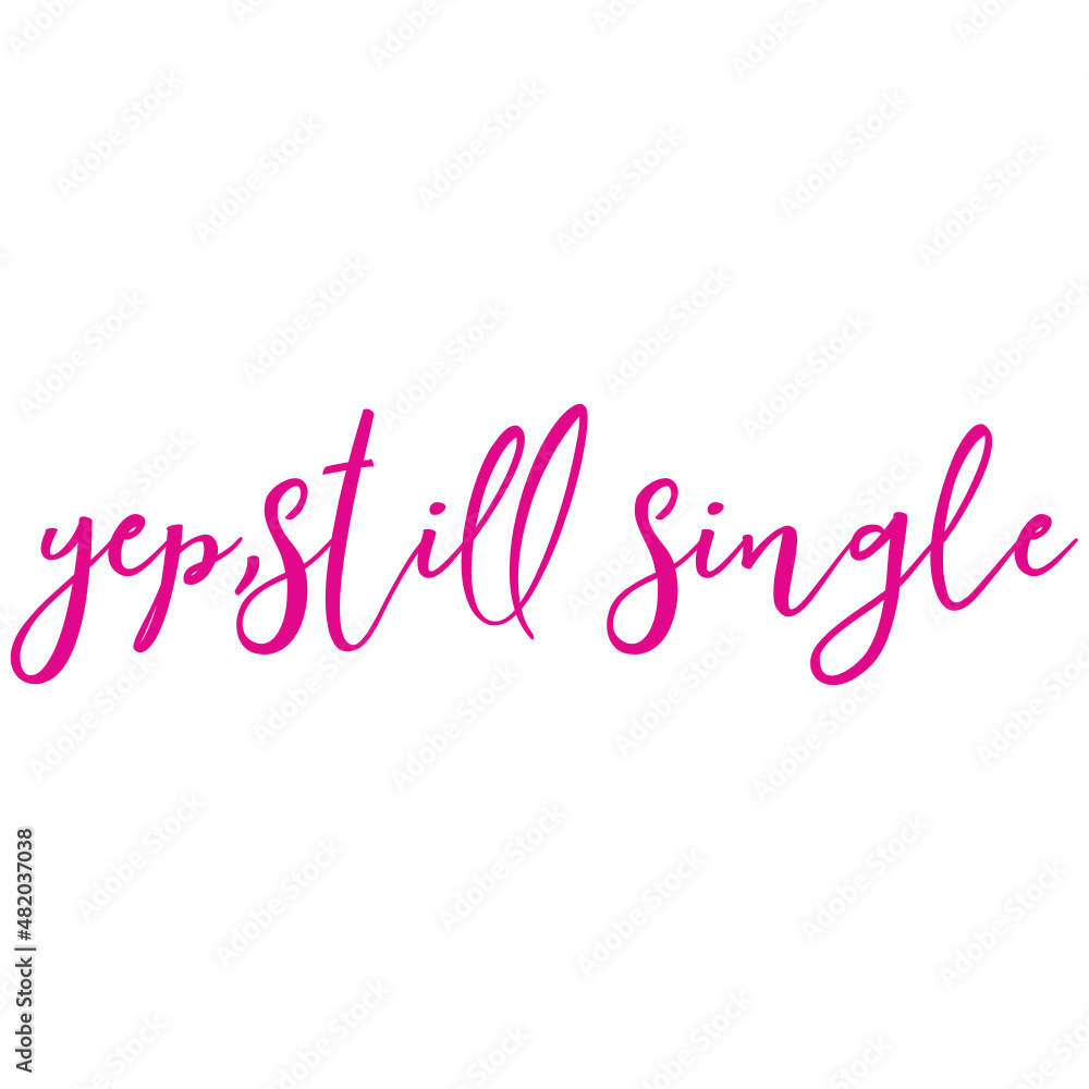 Yep,still Single
