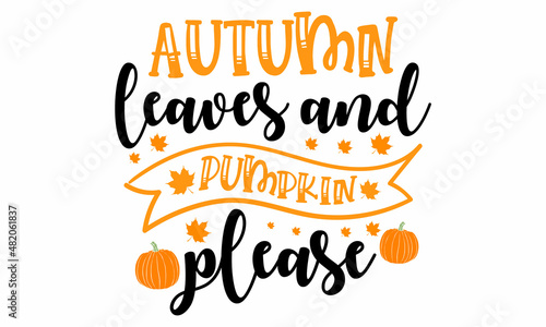 autumn leaves and pumpkin please SVG Design