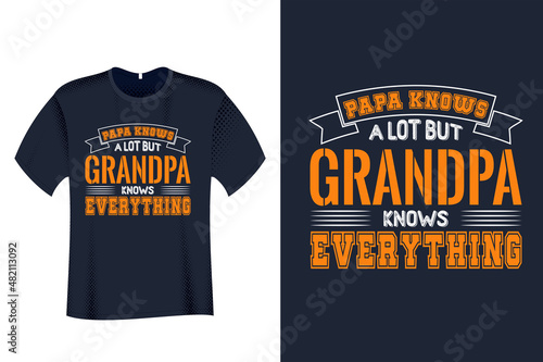 Papa Knows a Lot but Grandpa knows everything T Shirt