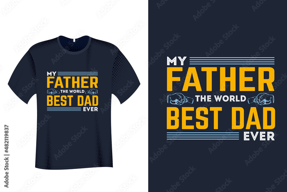 My father The World best dad ever T Shirt Design My father The World best dad ever T Shirt Design