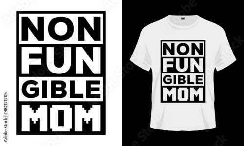 Non Fungible Mom. Funny NFT Typography T-shirt Design Vector. NFT Quotes Good for Clothes, Greeting Card, Poster, Tote Bag and Mug Design.