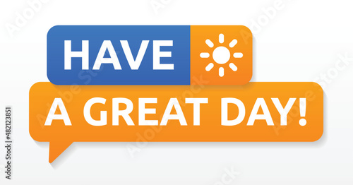 Have a great day banner. Motivational inscription 