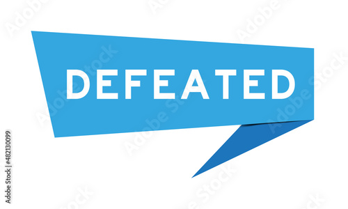 Blue color speech banner with word defeated on white background
