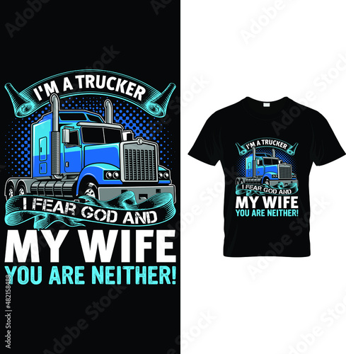 I'm a trucker I fear God And my wife you are neither...t-shirt