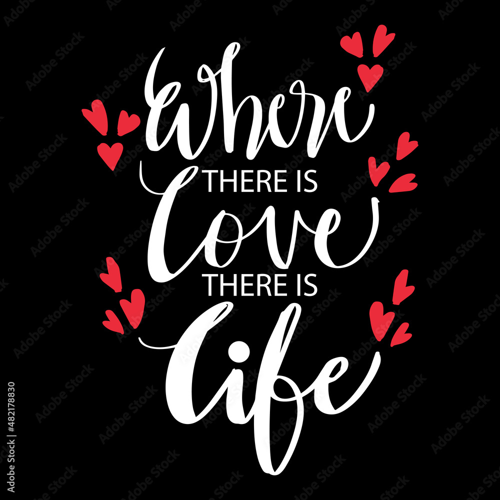 Obraz premium Where there is love there is life. Hand lettering motivational quote.