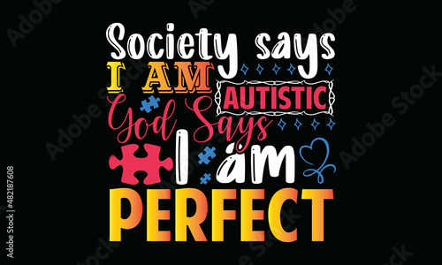 Society says I am autistic god says I am perfect- Autism t-shirt design, Hand drawn lettering phrase, Calligraphy t-shirt design, Handwritten vector sign, SVG, EPS 10