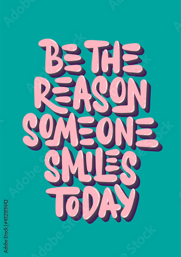Vector poster with hand drawn lettering design element for wall art, decoration, t-shirt prints. Be the reason someone smiles today. Motivational and inspirational quote, handwritten typography.