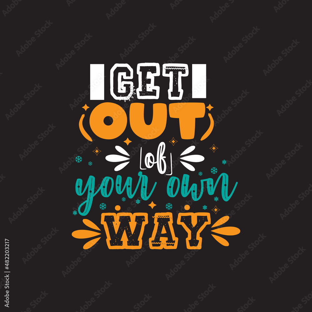 Get out of your own way typography lettering for t shirt