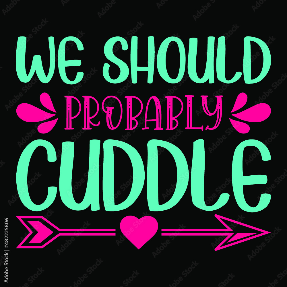 We Should Probably Cuddle svg