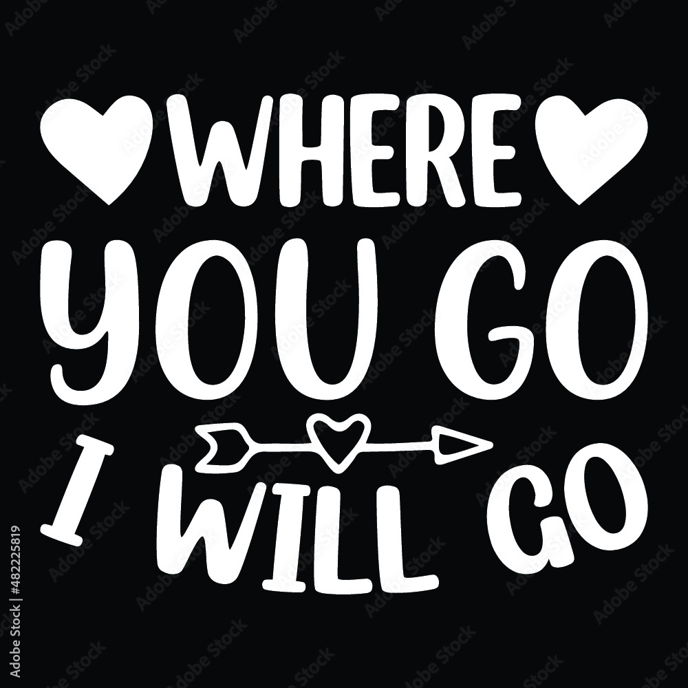 Where you go I will go Svg Where you go I will go Svg