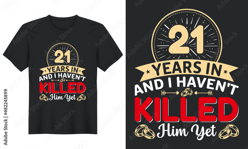 21 Years In And I Haven't Killed Him Yet T-Shirt Design, Perfect for t-shirt, posters, greeting cards, textiles, and gifts.