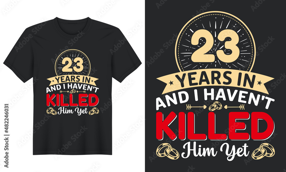 23 Years In And I Haven't Killed Him Yet T-Shirt Design, Perfect for t-shirt, posters, greeting cards, textiles, and gifts.