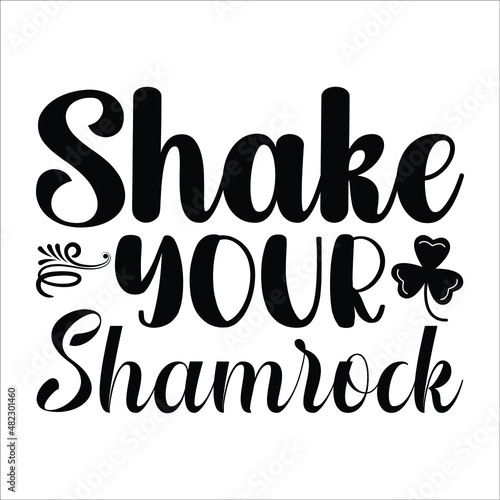 Shake your shamrock, St. Patrick's Day quote typography T-shirt Design vector file.